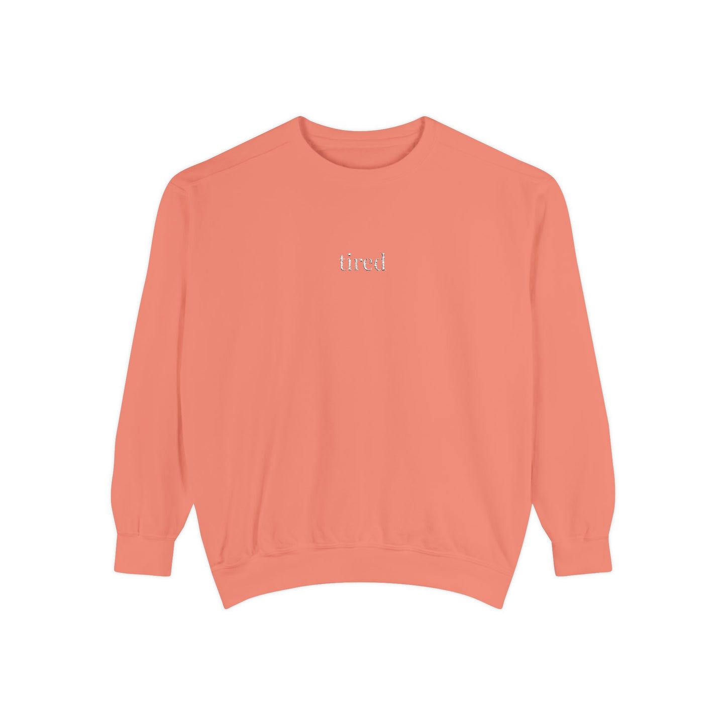Tired- One Word- Garment-Dyed Sweatshirt -Relaxed Fit- Unisex