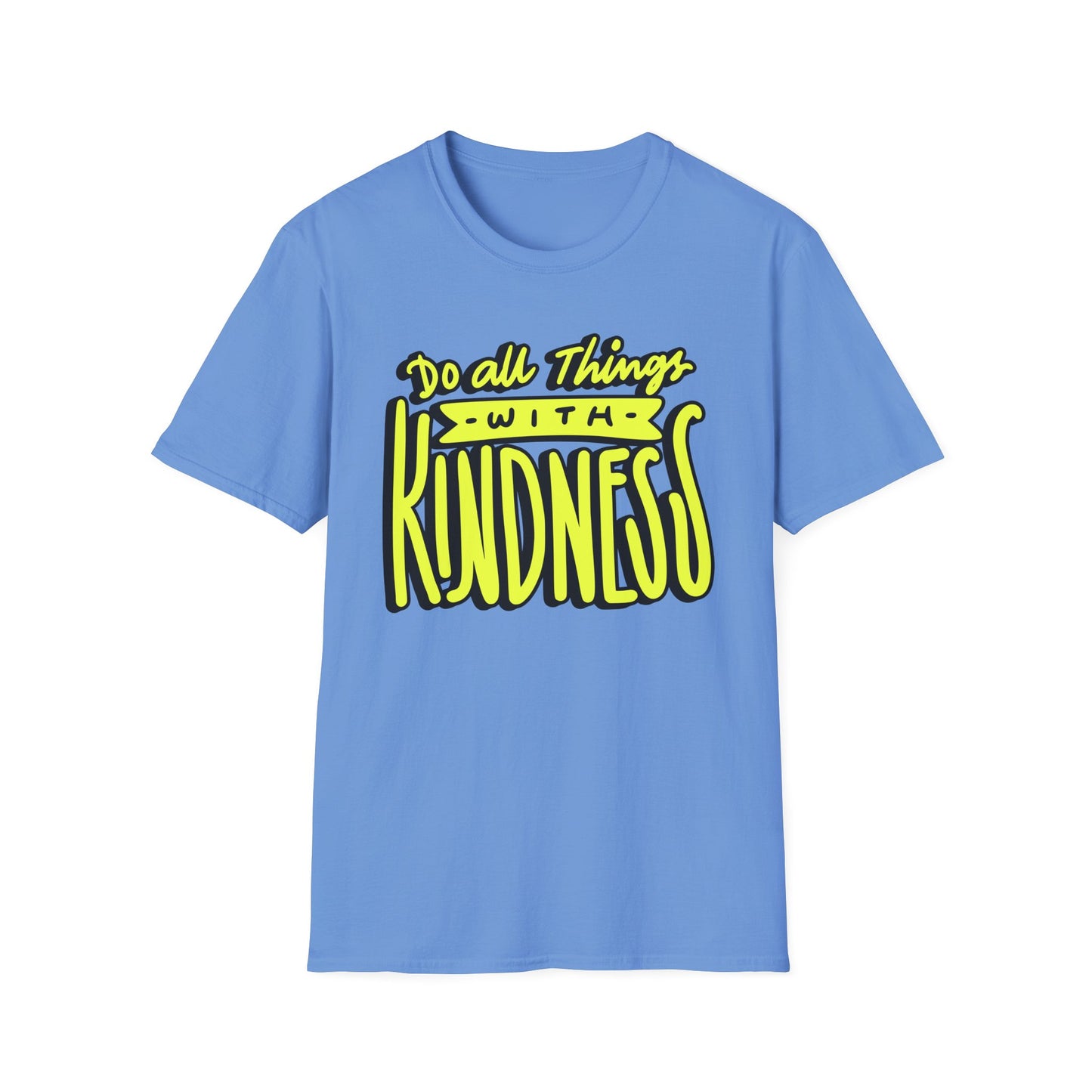 Do All Things with Kindness T-Shirt, Unisex Softstyle Tee
