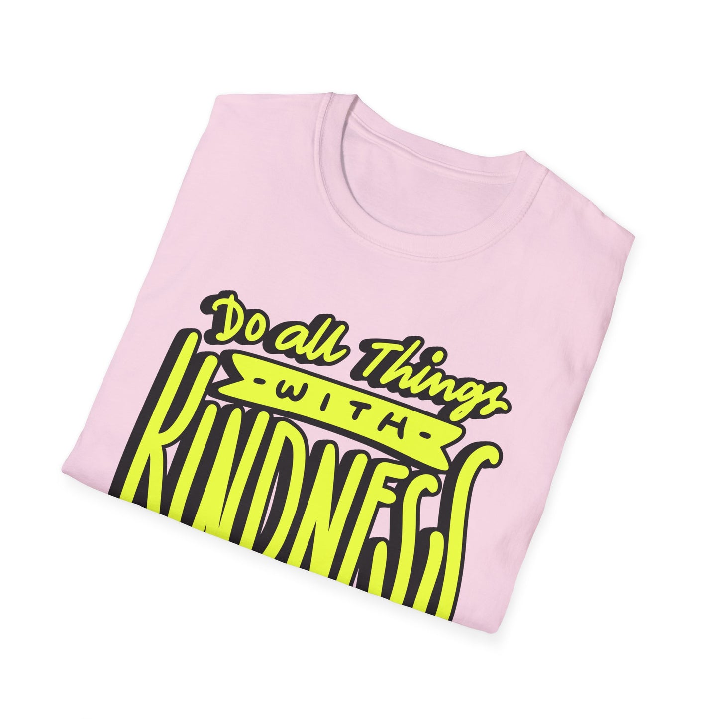 Do All Things with Kindness T-Shirt, Unisex Softstyle Tee