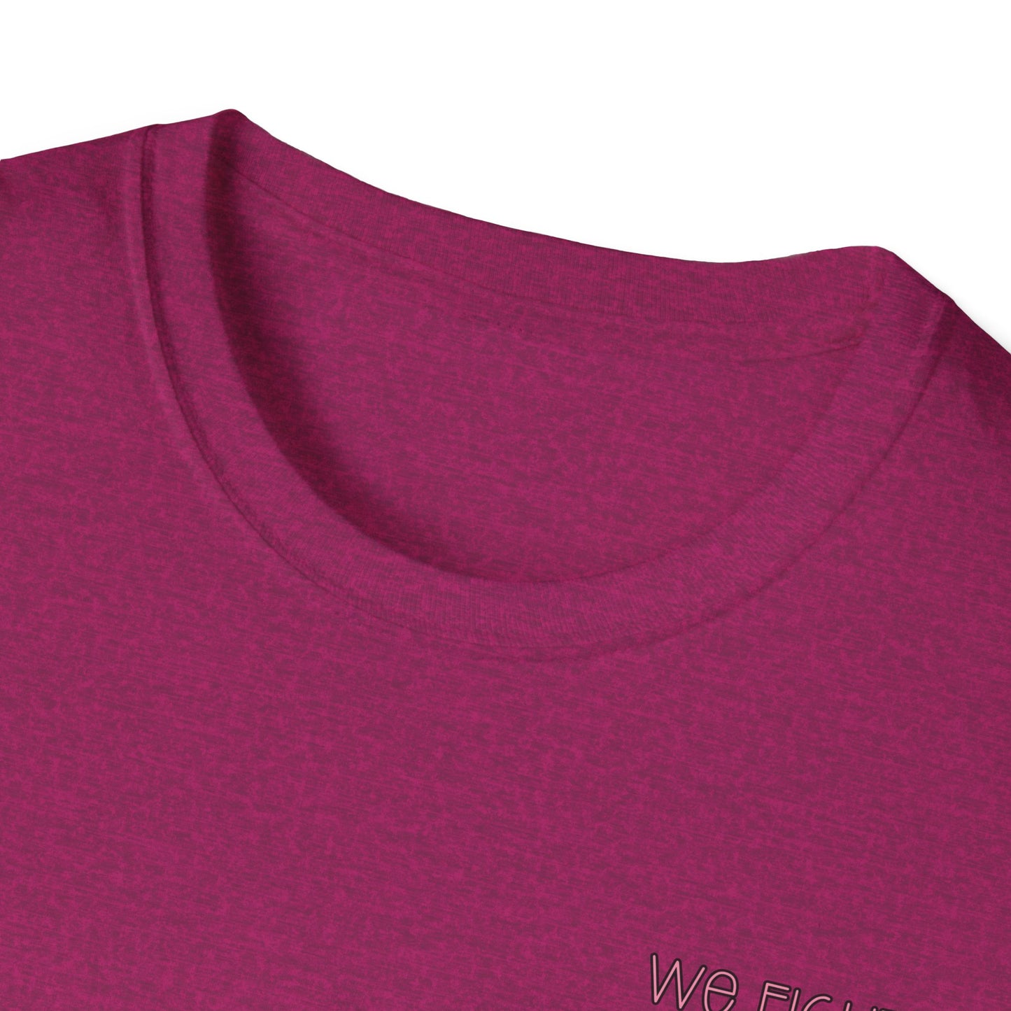 We Fight- Breast Cancer Awareness Tee, Unisex Softstyle T-Shirt