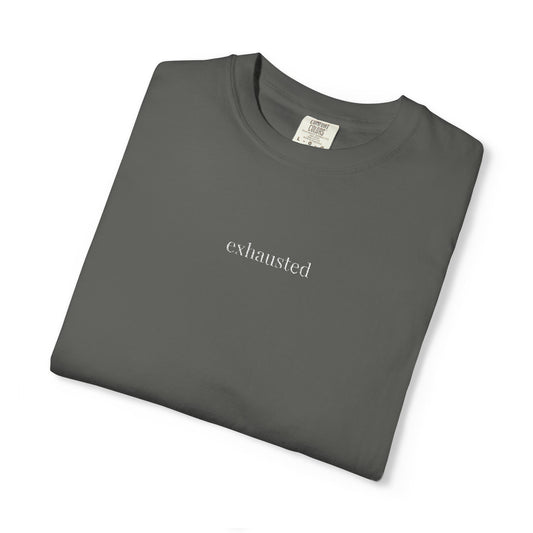 Exhausted- One Word- Garment-Dyed Unisex Tee