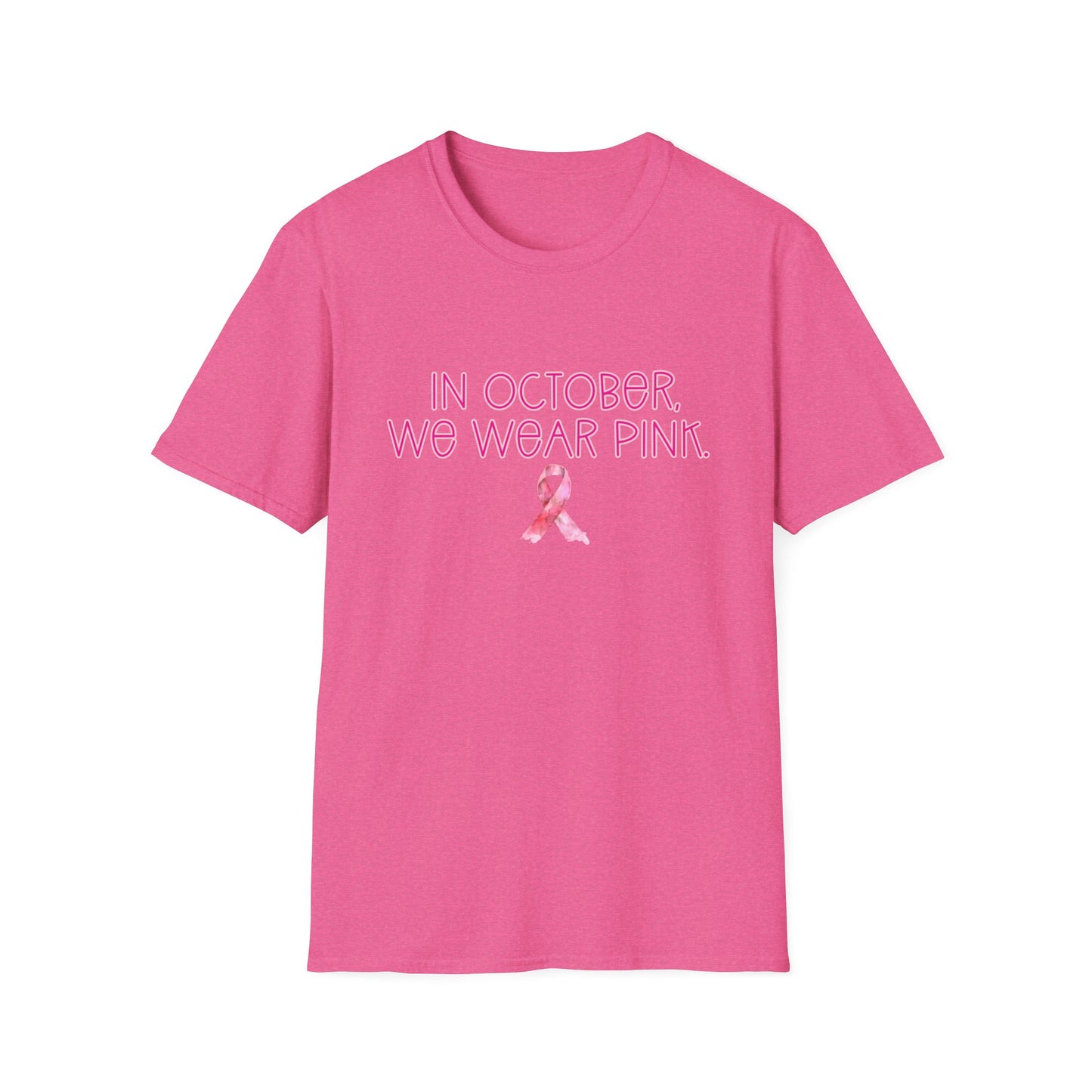 In October We Wear Pink Ribbon- Breast Cancer Awareness Tee, Unisex Softstyle T-Shirt
