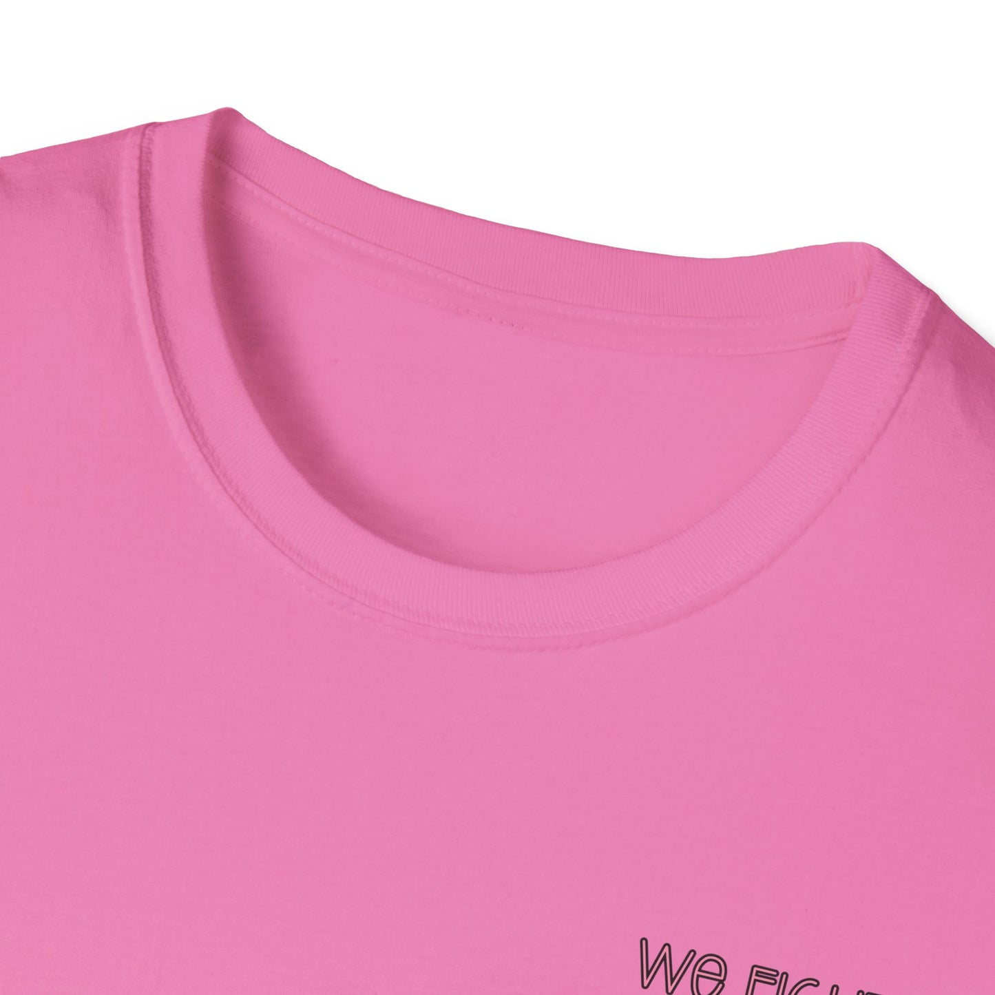 We Fight- Breast Cancer Awareness Tee, Unisex Softstyle T-Shirt