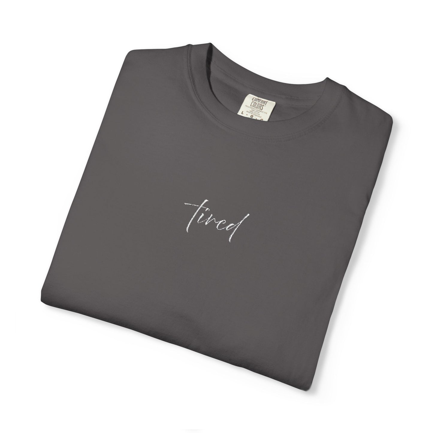 Tired (cursive)- One Word- Garment-Dyed Unisex Tee