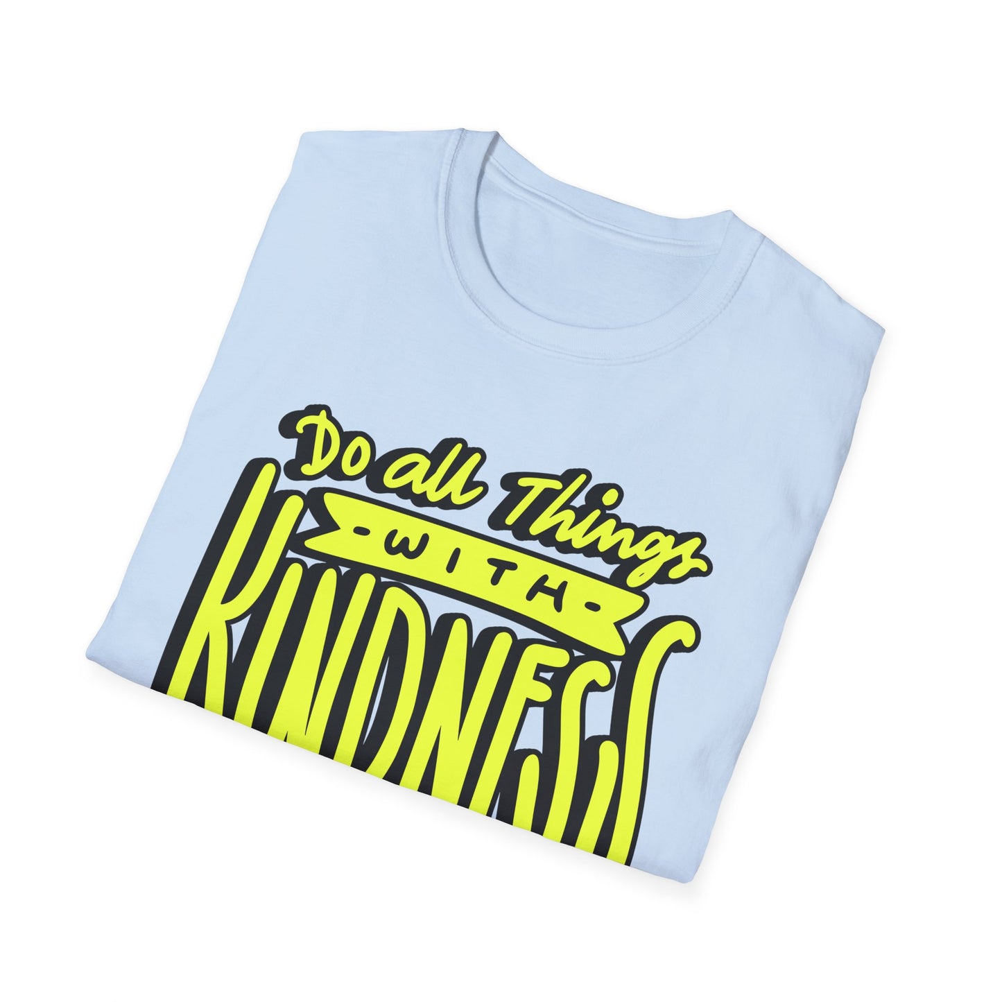 Do All Things with Kindness T-Shirt, Unisex Softstyle Tee
