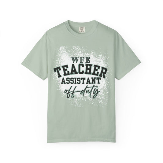 WFE Teacher Assistant Off-Duty T-shirt | Unisex Garment-Dyed Tee for End of the Year
