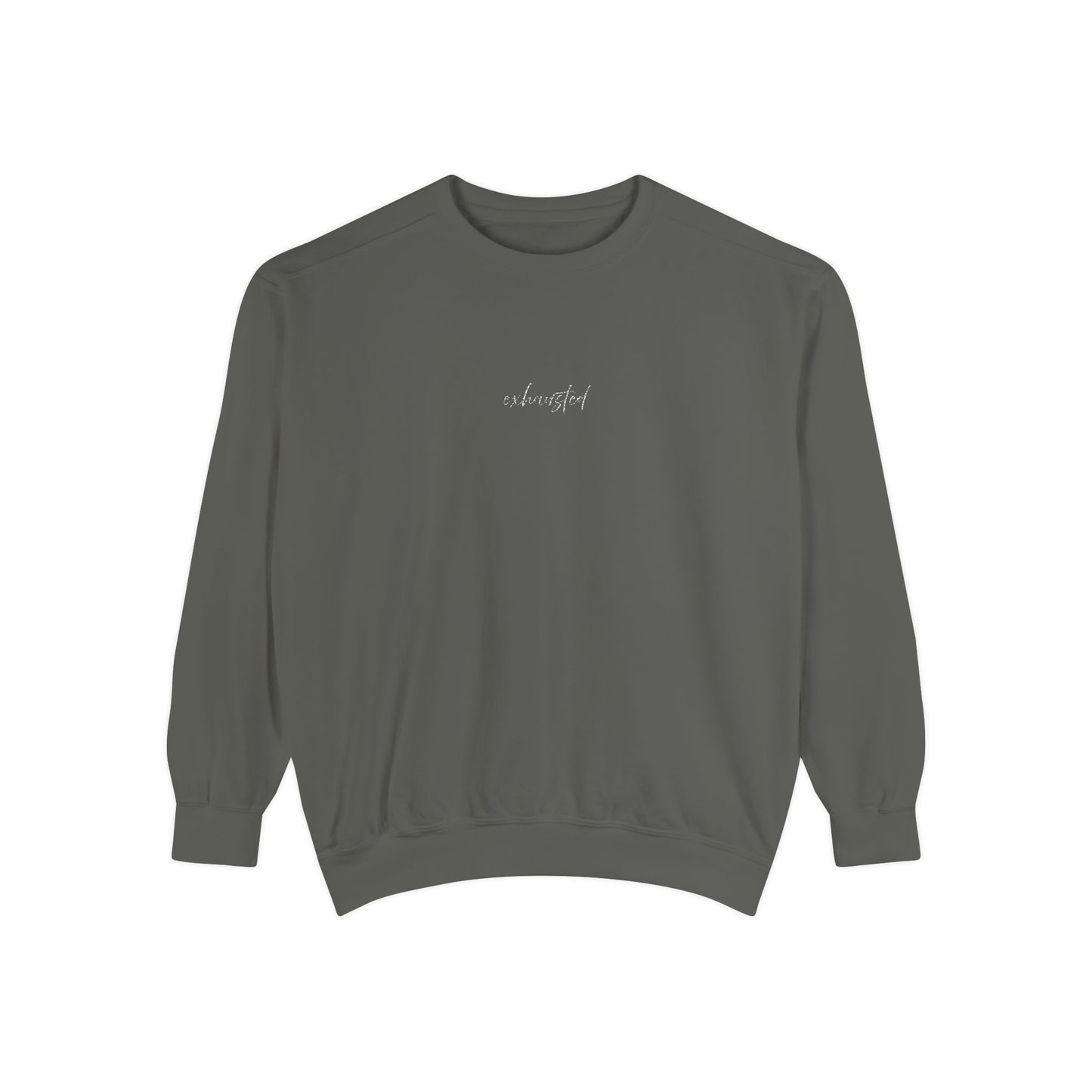 Exhausted (cursive)- One Word- Garment-Dyed Sweatshirt -Relaxed Fit- Unisex