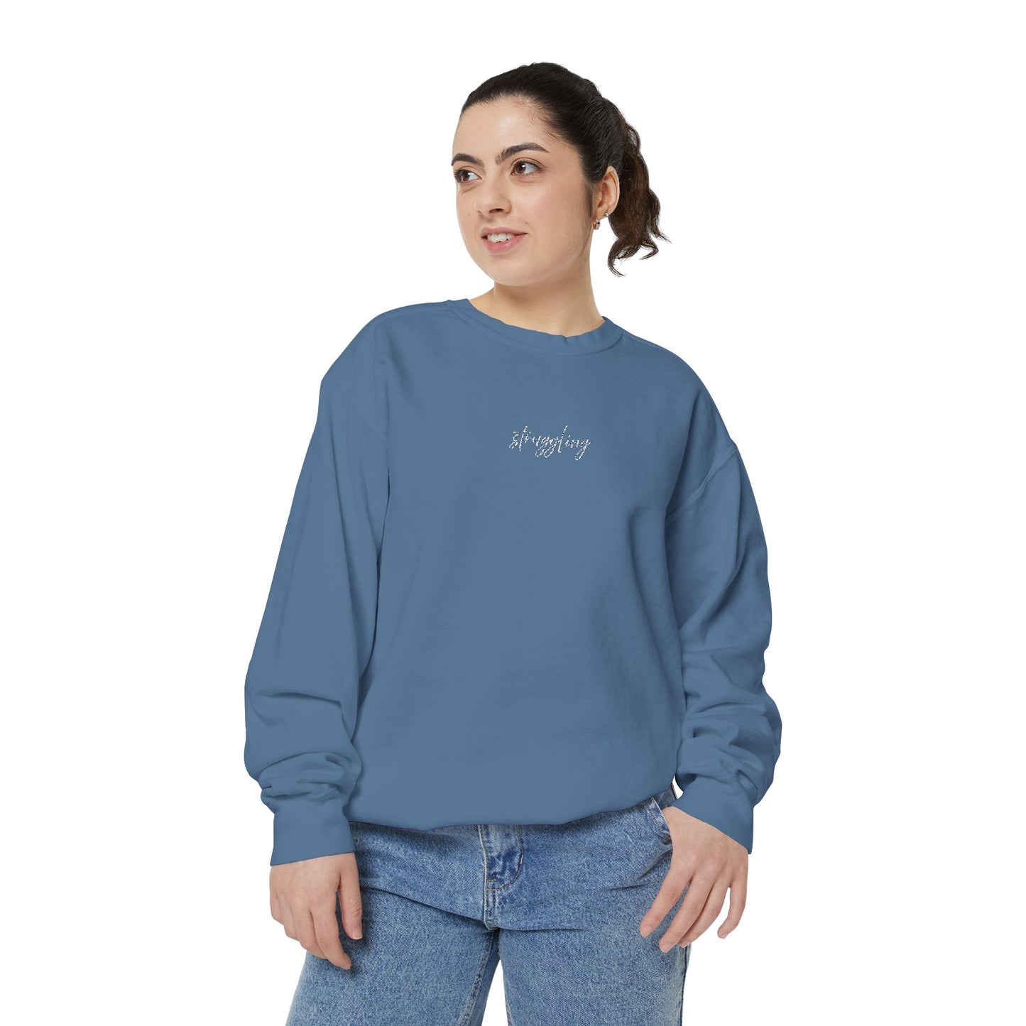 Struggling (cursive)- One Word- Garment-Dyed Sweatshirt -Relaxed Fit- Unisex