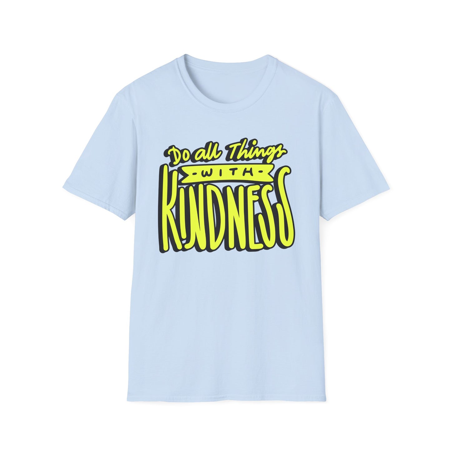 Do All Things with Kindness T-Shirt, Unisex Softstyle Tee