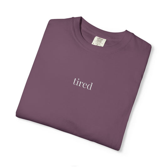 Tired- One Word- Garment-Dyed Unisex Tee