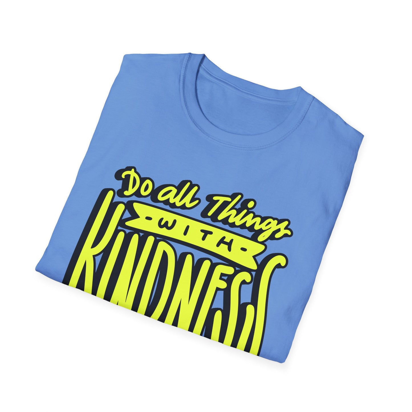 Do All Things with Kindness T-Shirt, Unisex Softstyle Tee