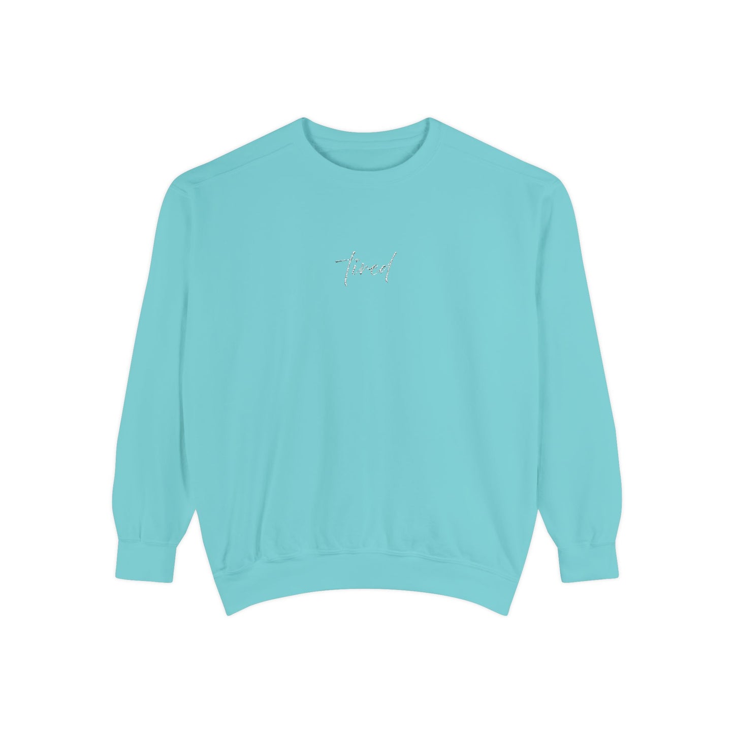 Tired (cursive)- One Word- Garment-Dyed Sweatshirt -Relaxed Fit- Unisex