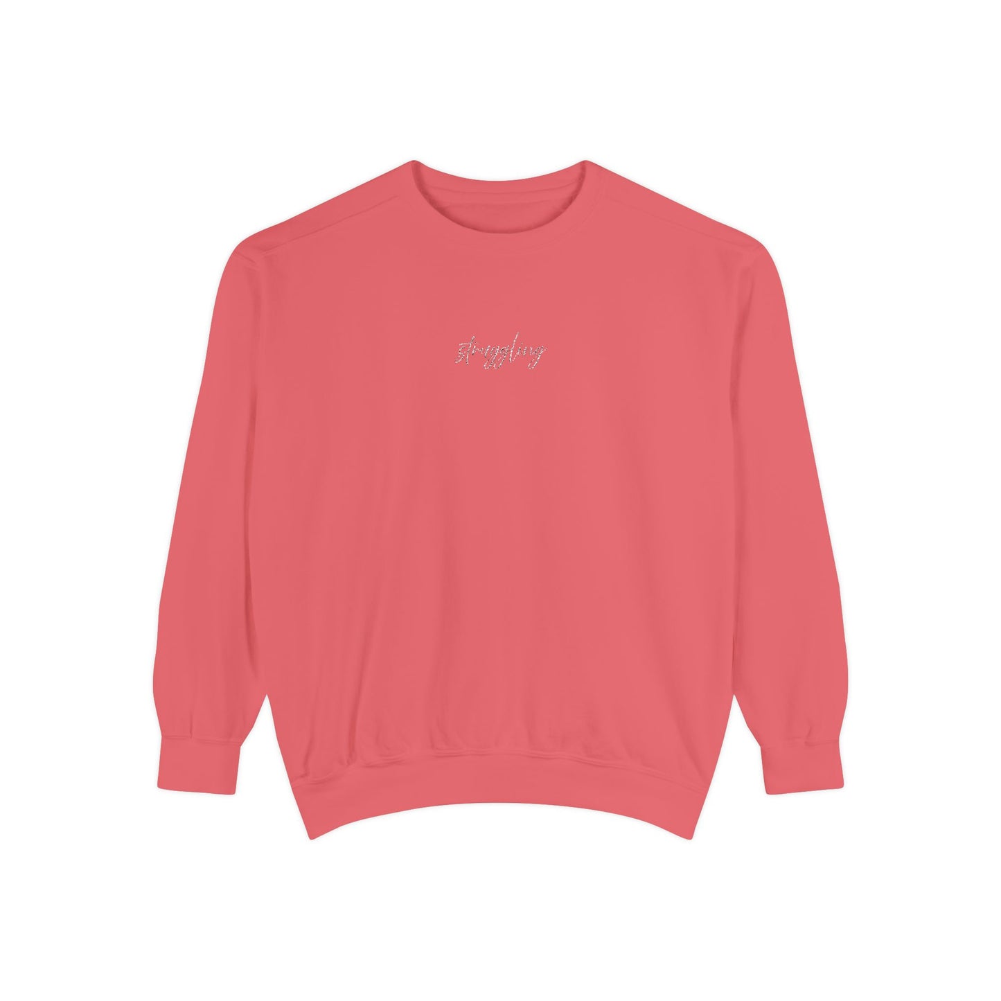 Struggling (cursive)- One Word- Garment-Dyed Sweatshirt -Relaxed Fit- Unisex