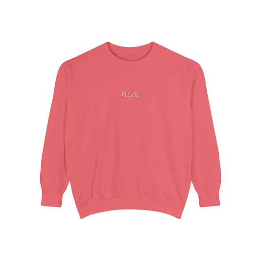 Tired- One Word- Garment-Dyed Sweatshirt -Relaxed Fit- Unisex