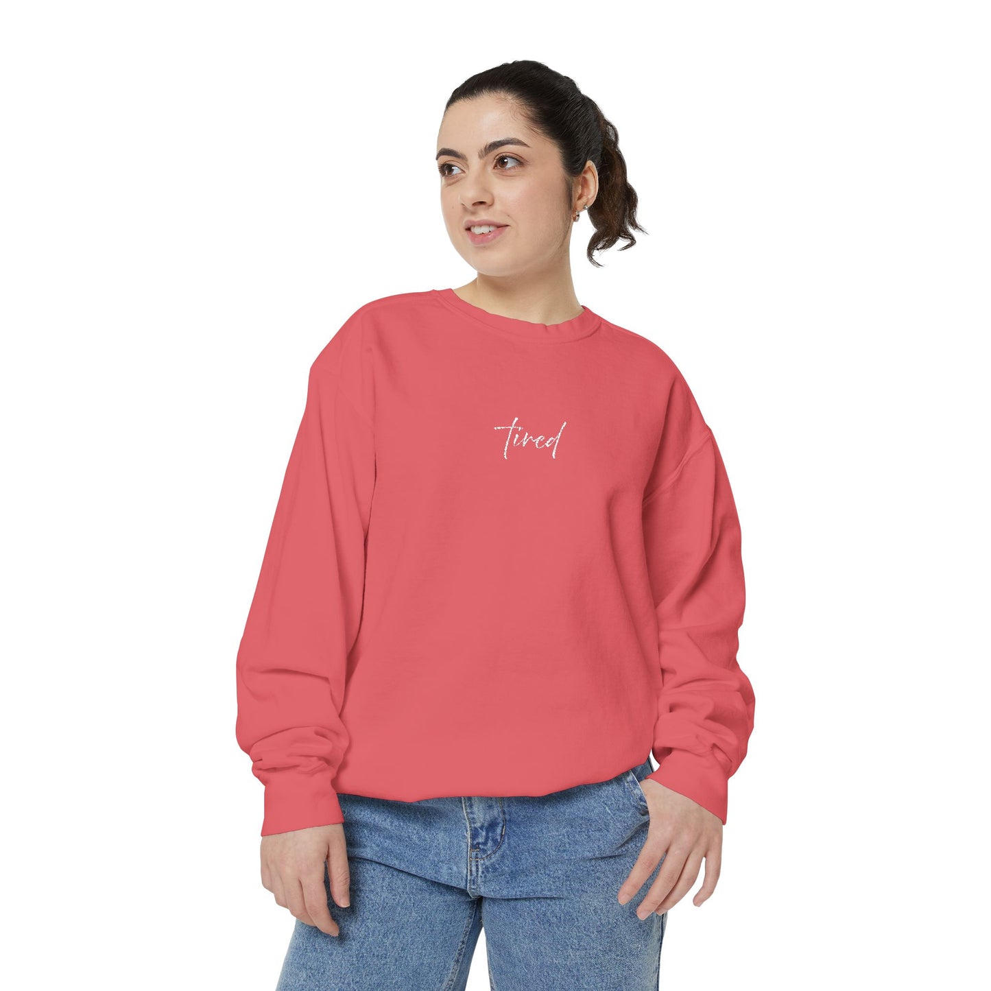 Tired (cursive)- One Word- Garment-Dyed Sweatshirt -Relaxed Fit- Unisex