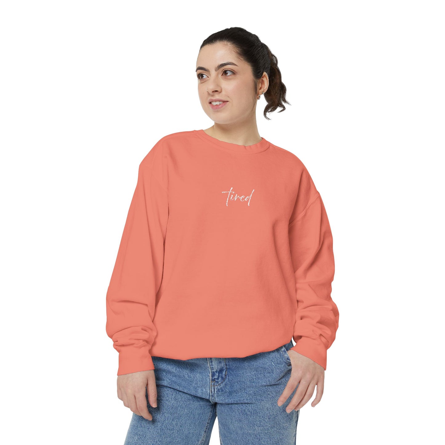 Tired (cursive)- One Word- Garment-Dyed Sweatshirt -Relaxed Fit- Unisex