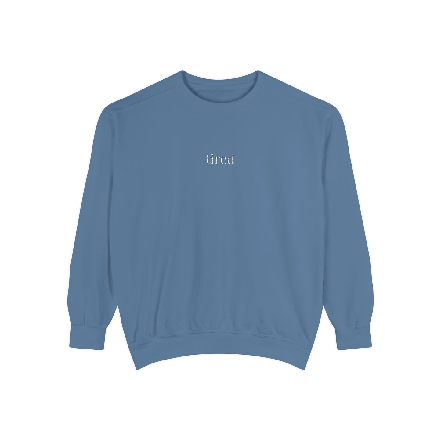 Tired- One Word- Garment-Dyed Sweatshirt -Relaxed Fit- Unisex