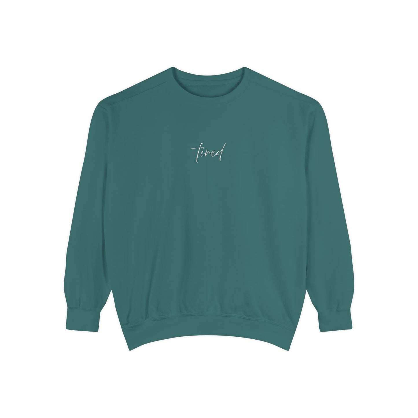 Tired (cursive)- One Word- Garment-Dyed Sweatshirt -Relaxed Fit- Unisex