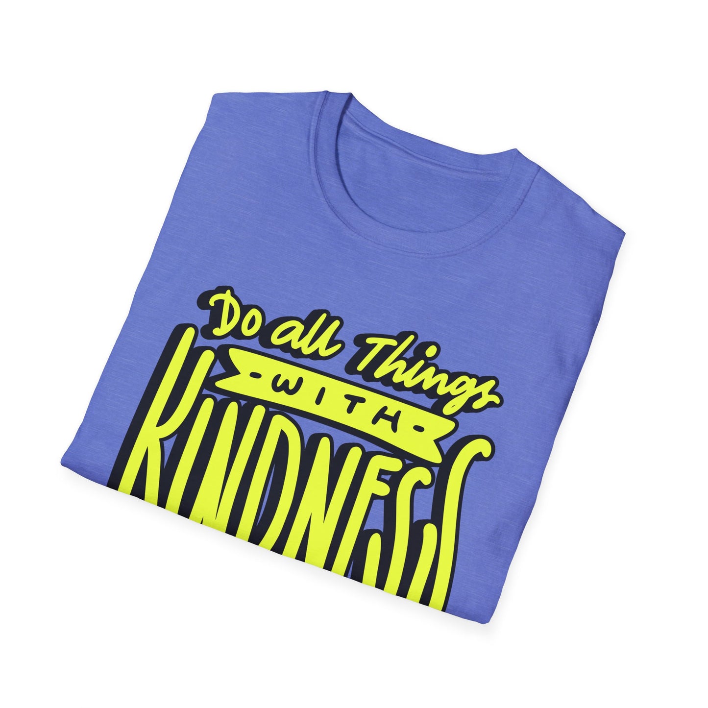 Do All Things with Kindness T-Shirt, Unisex Softstyle Tee