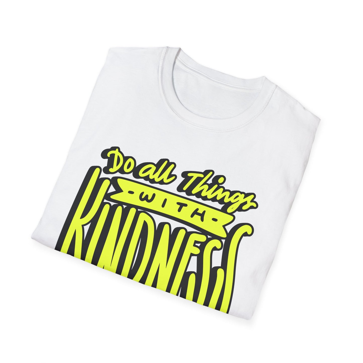 Do All Things with Kindness T-Shirt, Unisex Softstyle Tee
