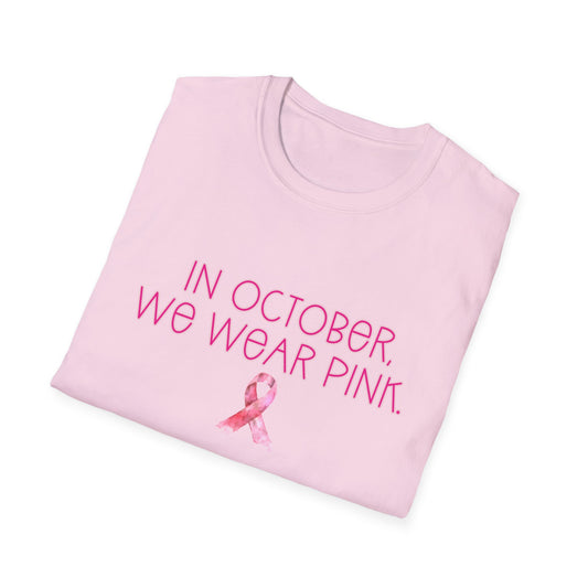 In October We Wear Pink Ribbon- Breast Cancer Awareness Tee, Unisex Softstyle T-Shirt