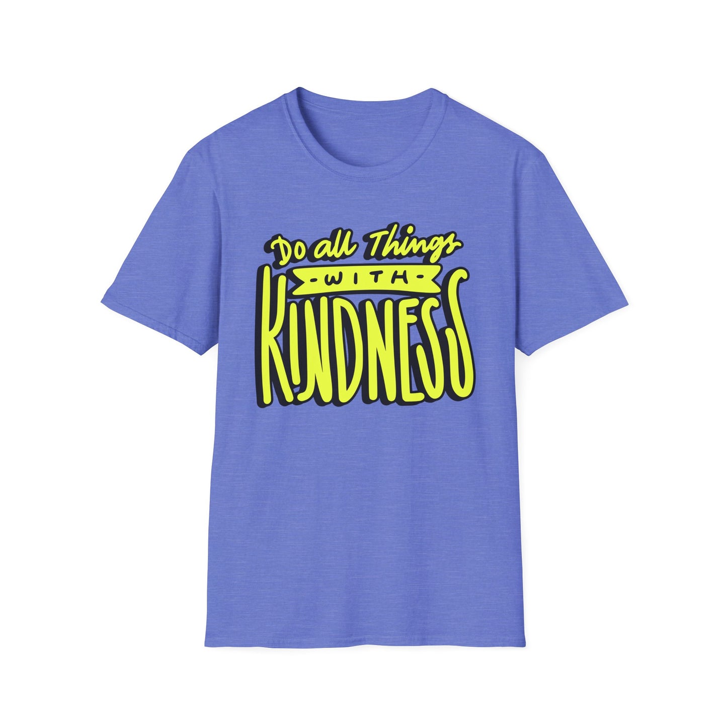 Do All Things with Kindness T-Shirt, Unisex Softstyle Tee