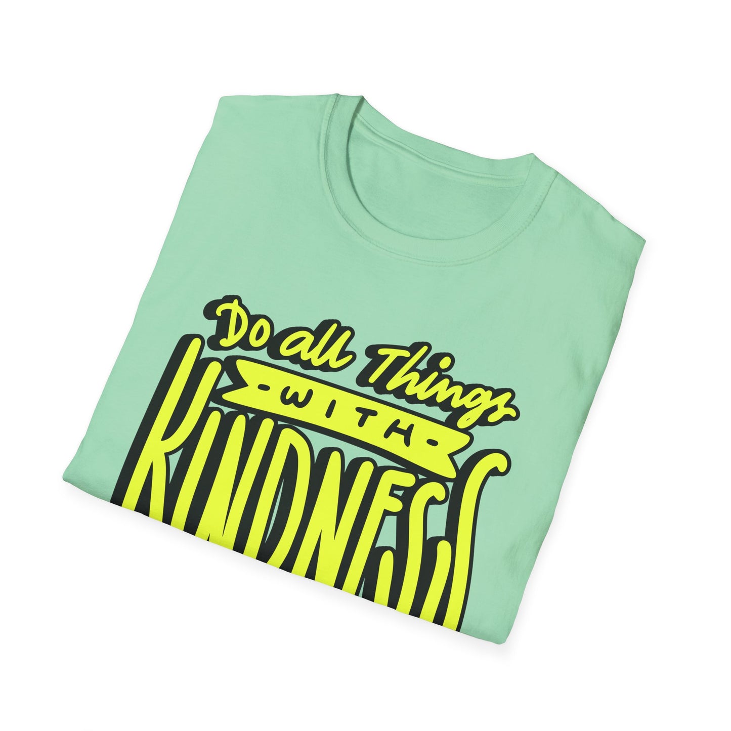 Do All Things with Kindness T-Shirt, Unisex Softstyle Tee
