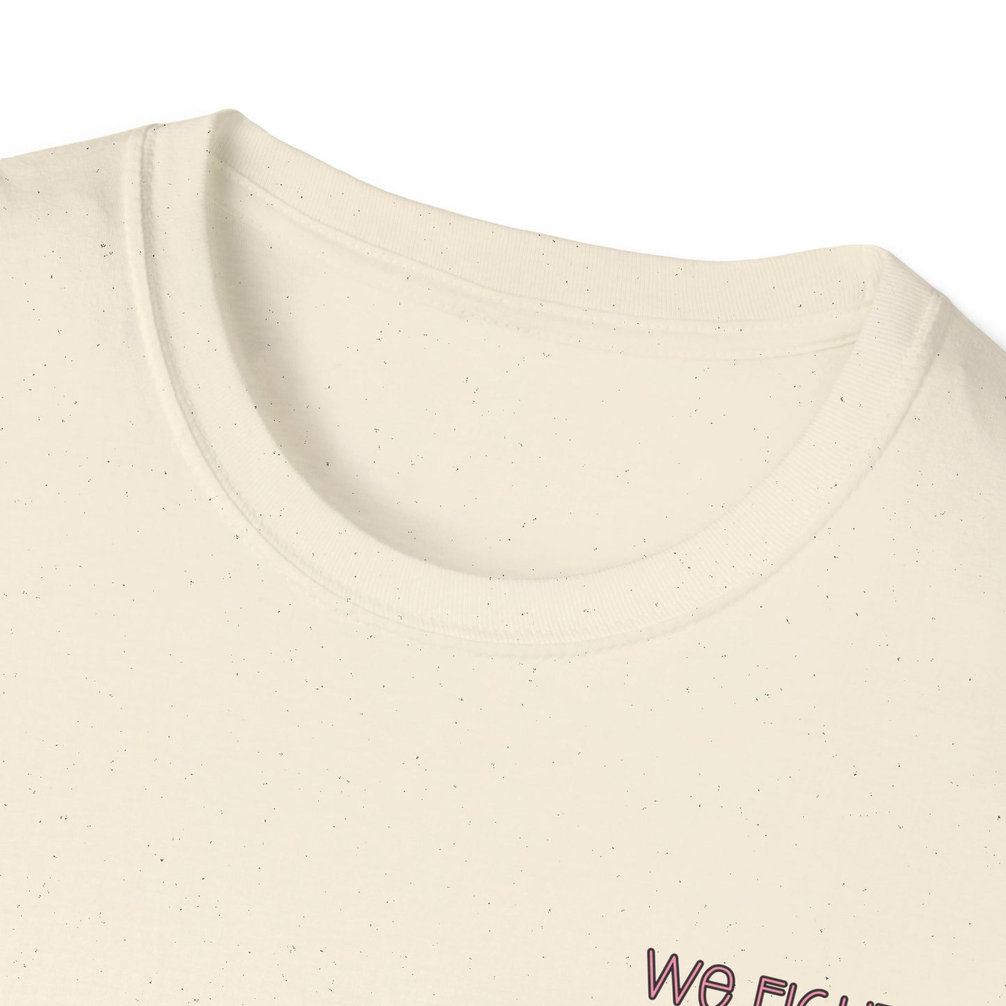 We Fight- Breast Cancer Awareness Tee, Unisex Softstyle T-Shirt