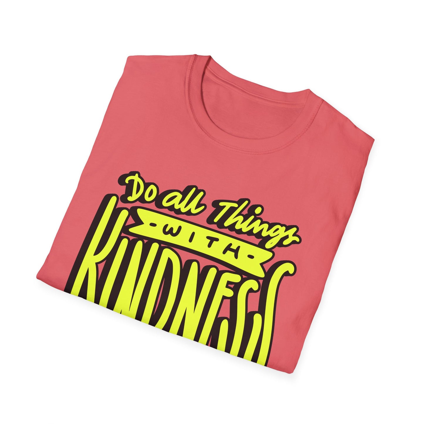 Do All Things with Kindness T-Shirt, Unisex Softstyle Tee