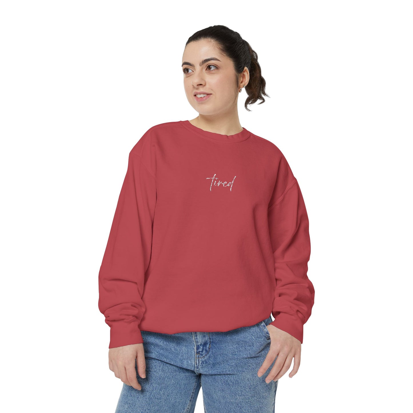 Tired (cursive)- One Word- Garment-Dyed Sweatshirt -Relaxed Fit- Unisex