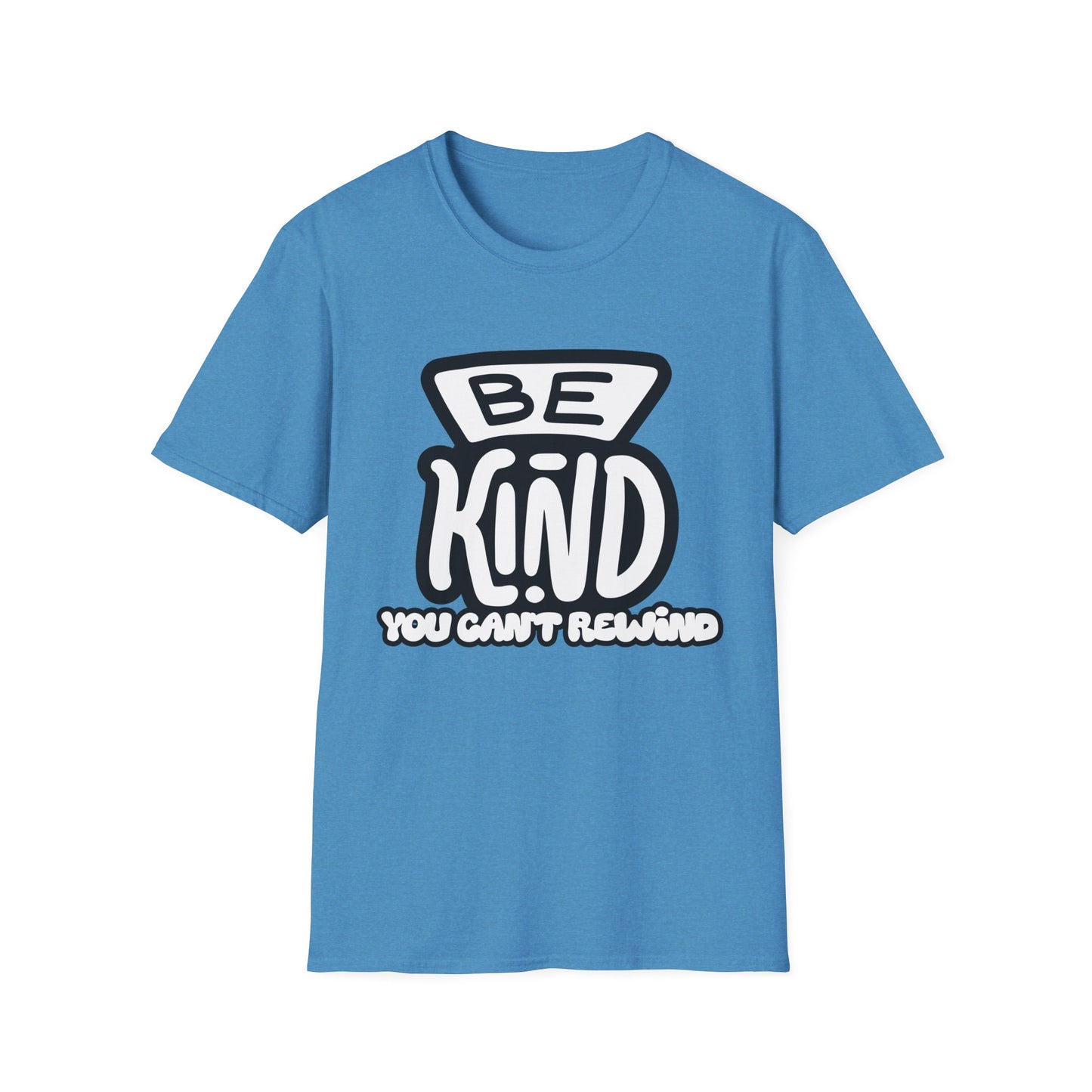 Be Kind, You Can't Rewind- Kindness T-Shirt