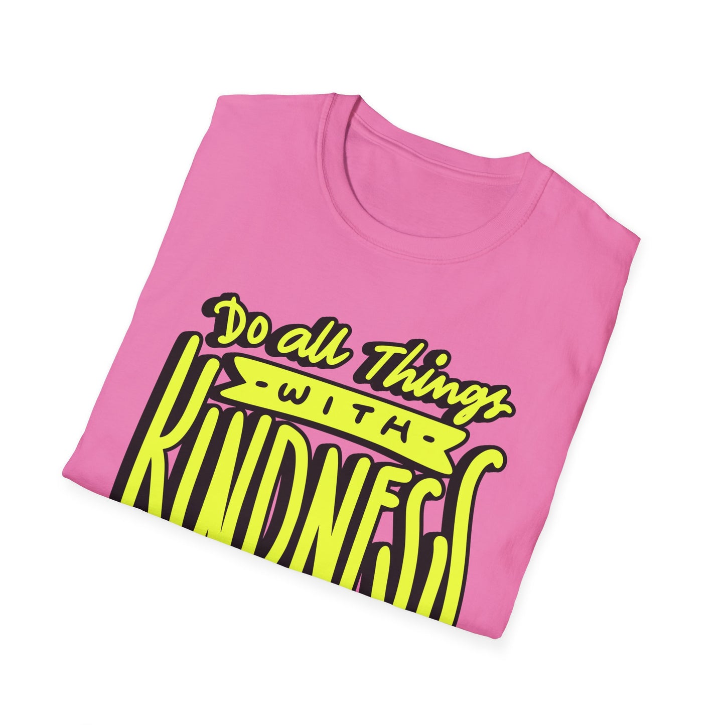 Do All Things with Kindness T-Shirt, Unisex Softstyle Tee