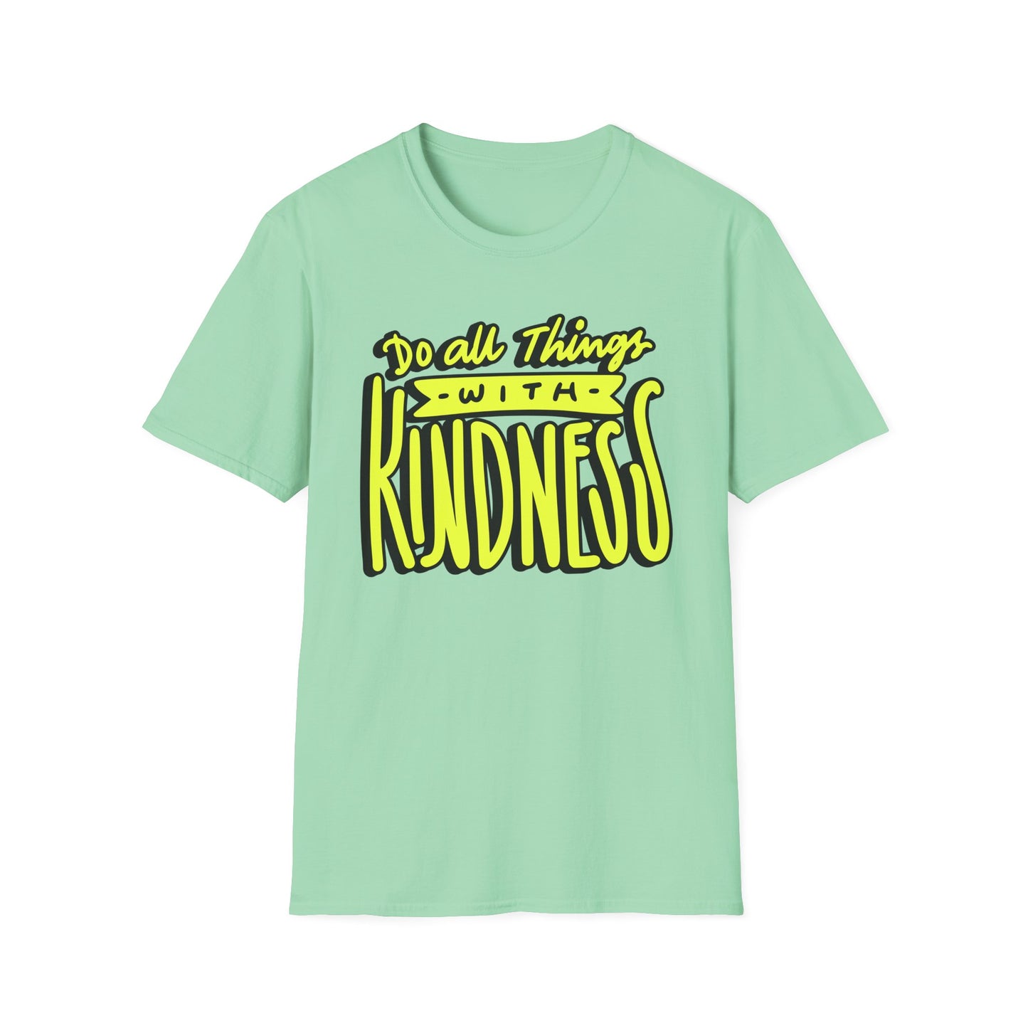Do All Things with Kindness T-Shirt, Unisex Softstyle Tee