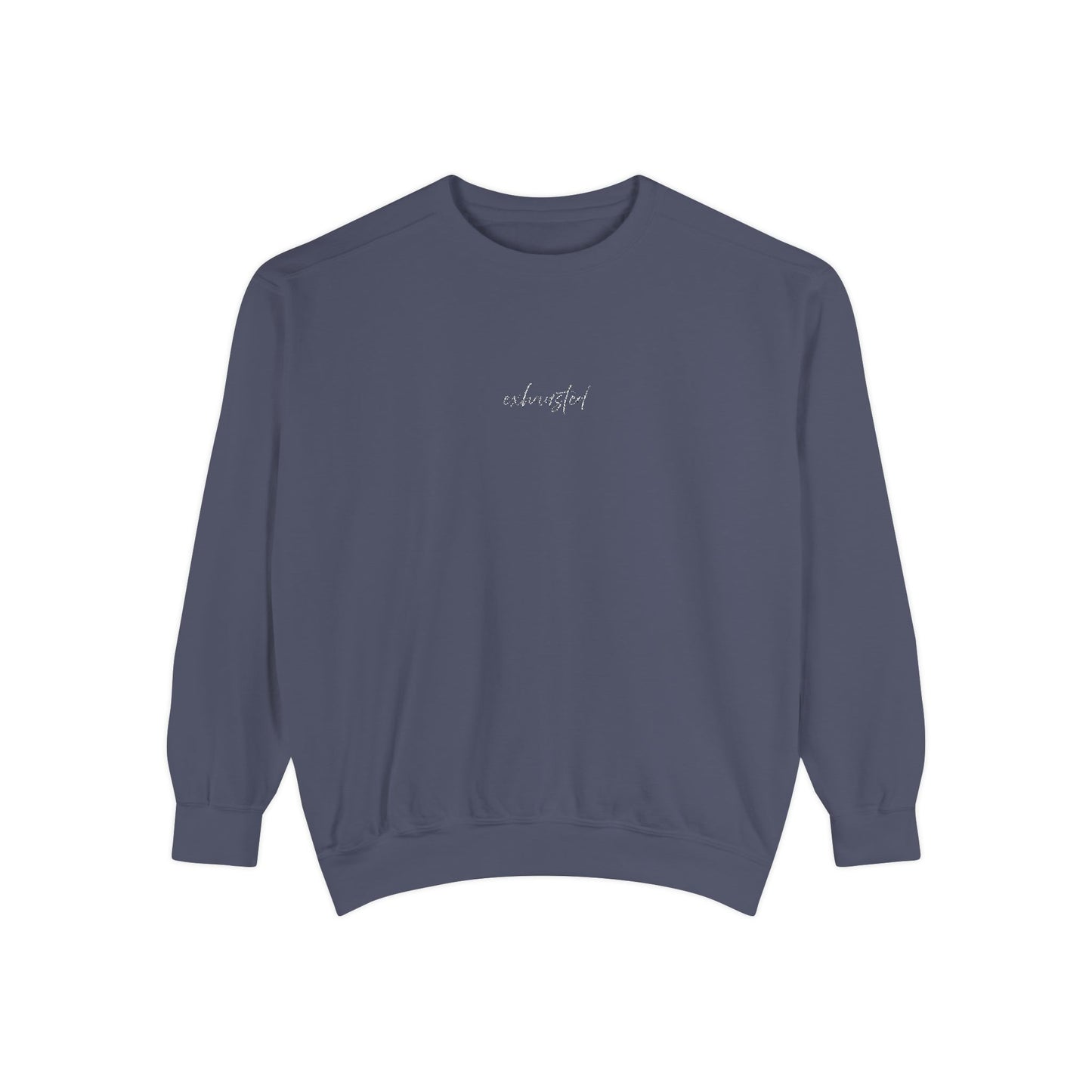 Exhausted (cursive)- One Word- Garment-Dyed Sweatshirt -Relaxed Fit- Unisex