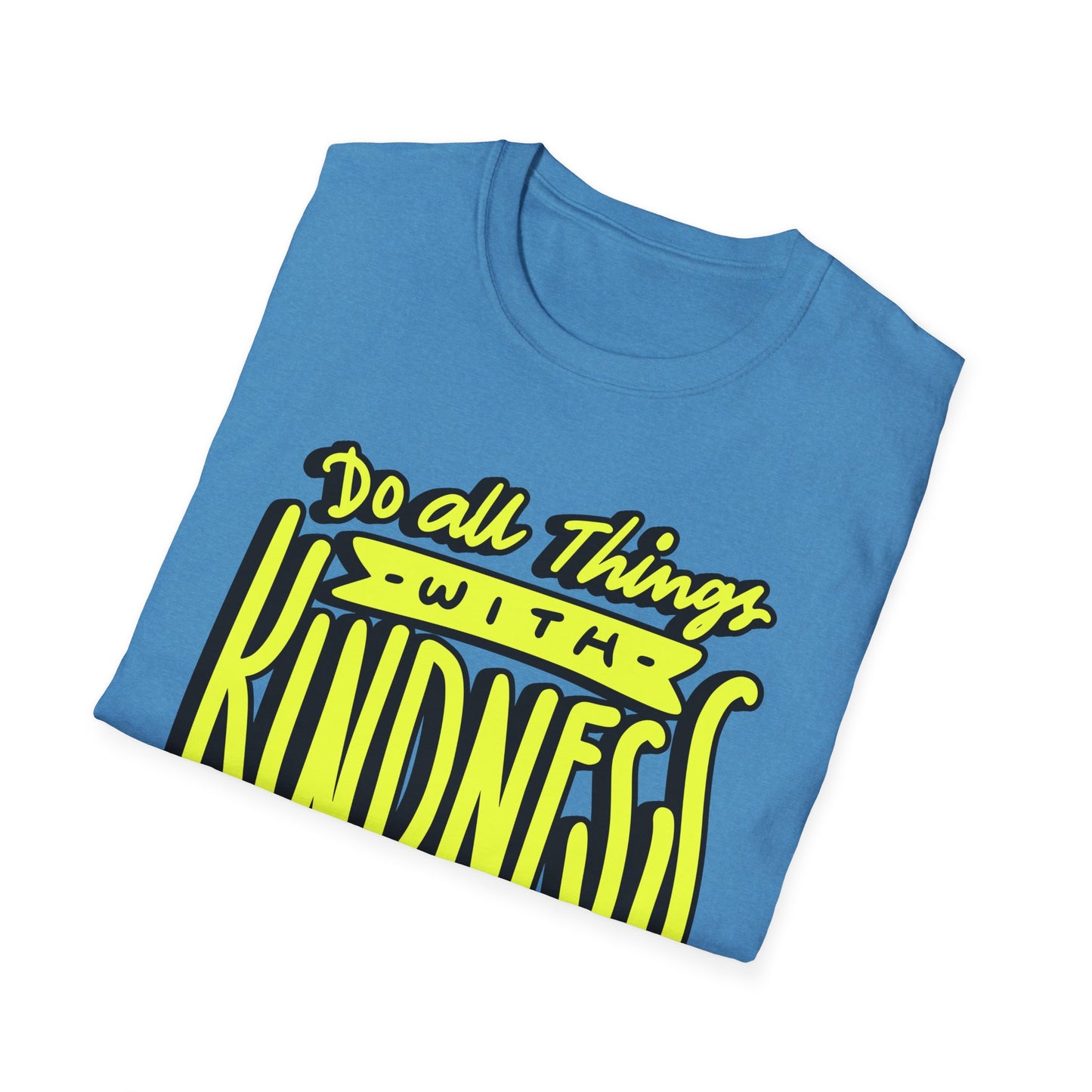 Do All Things with Kindness T-Shirt, Unisex Softstyle Tee