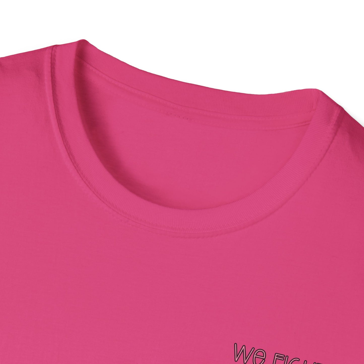 We Fight- Breast Cancer Awareness Tee, Unisex Softstyle T-Shirt