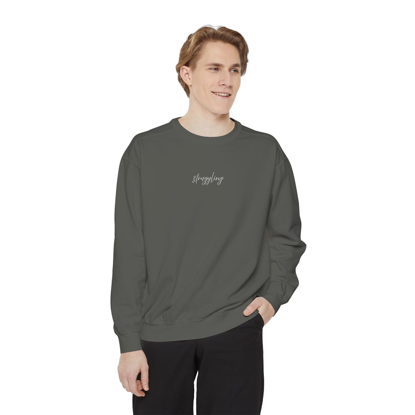 Struggling (cursive)- One Word- Garment-Dyed Sweatshirt -Relaxed Fit- Unisex