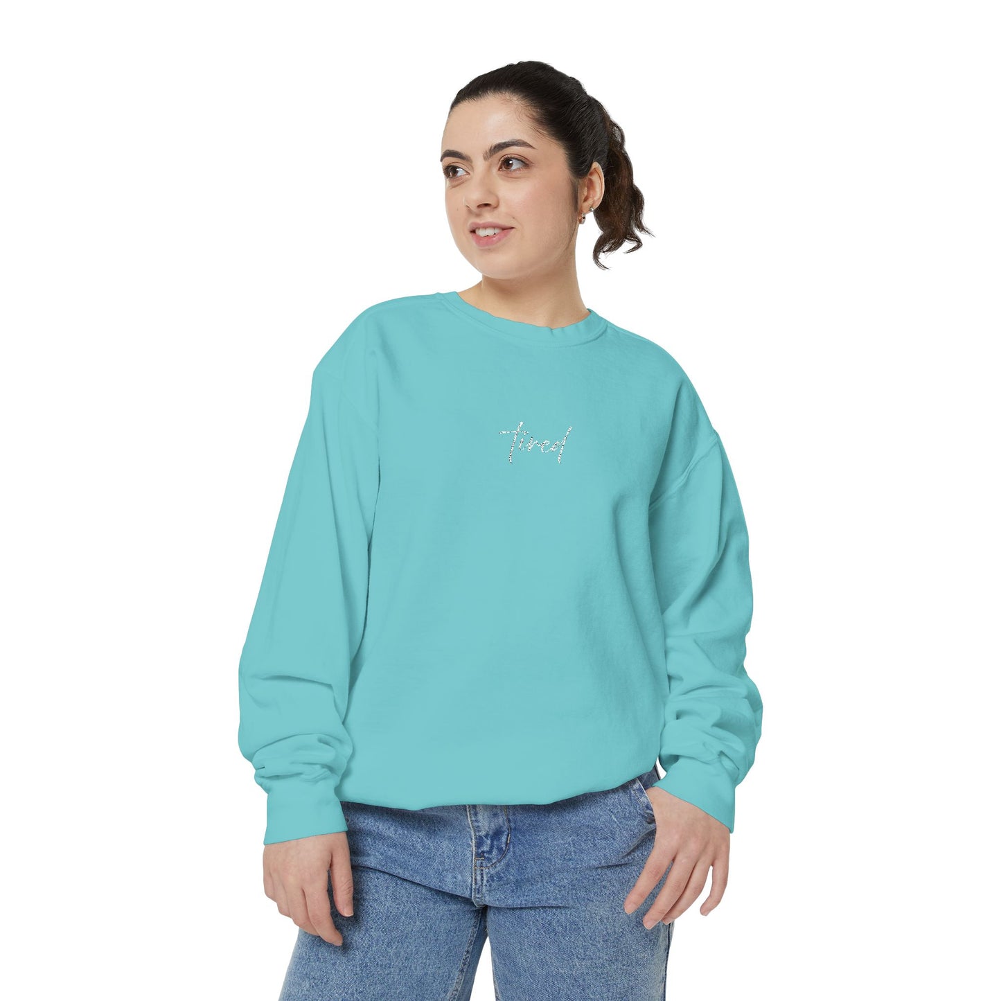 Tired (cursive)- One Word- Garment-Dyed Sweatshirt -Relaxed Fit- Unisex