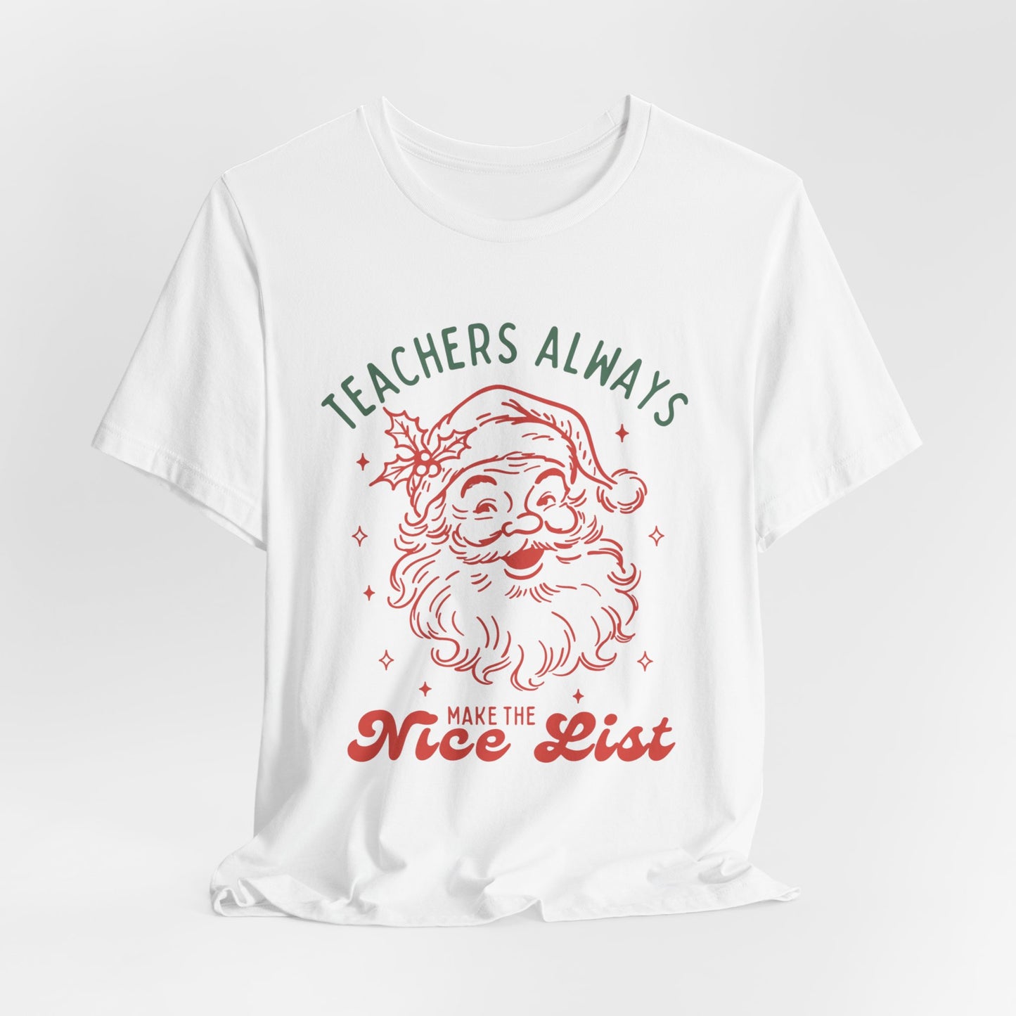 Teachers ALWAYS make the Nice List— Christmas Unisex T‑Shirt