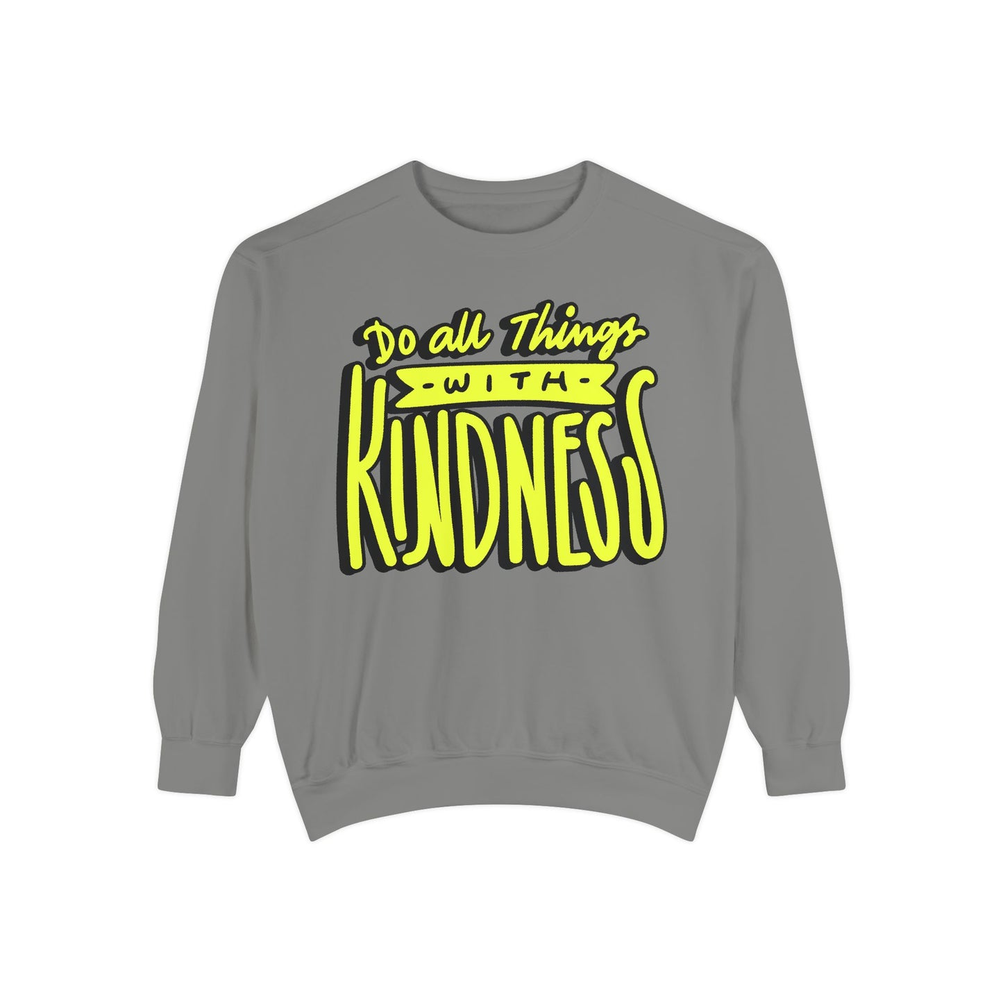 Do All Things with Kindness- Unisex Garment-Dyed Sweatshirt