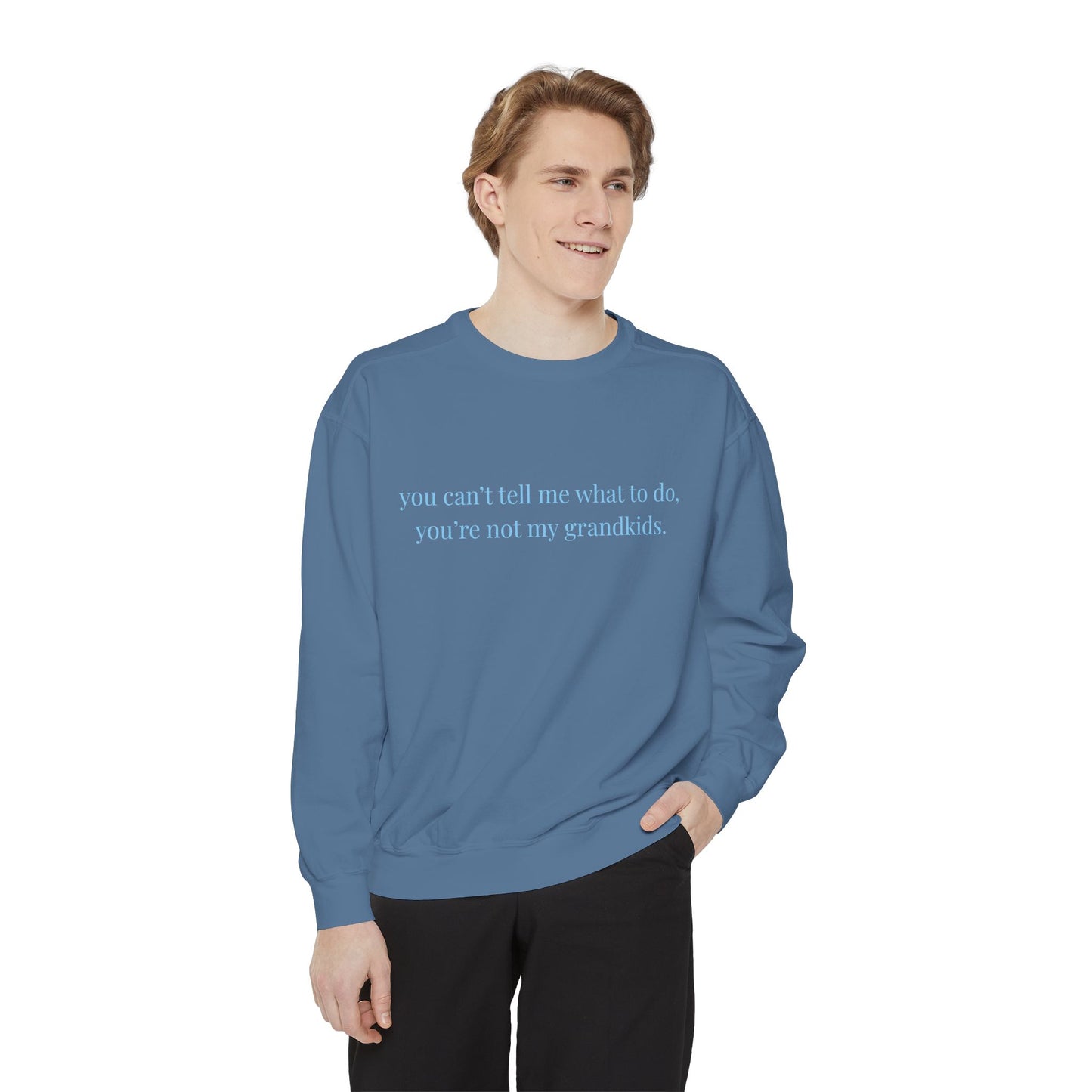 You Can’t Tell Me What to Do Sweatshirt – 'You’re Not My Grandkids' Slogan Crewneck