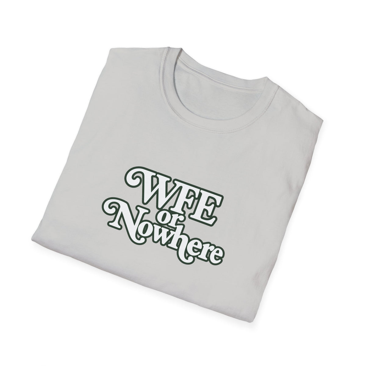 "WFE or Nowhere" -PLAIN- Softstyle T-Shirt