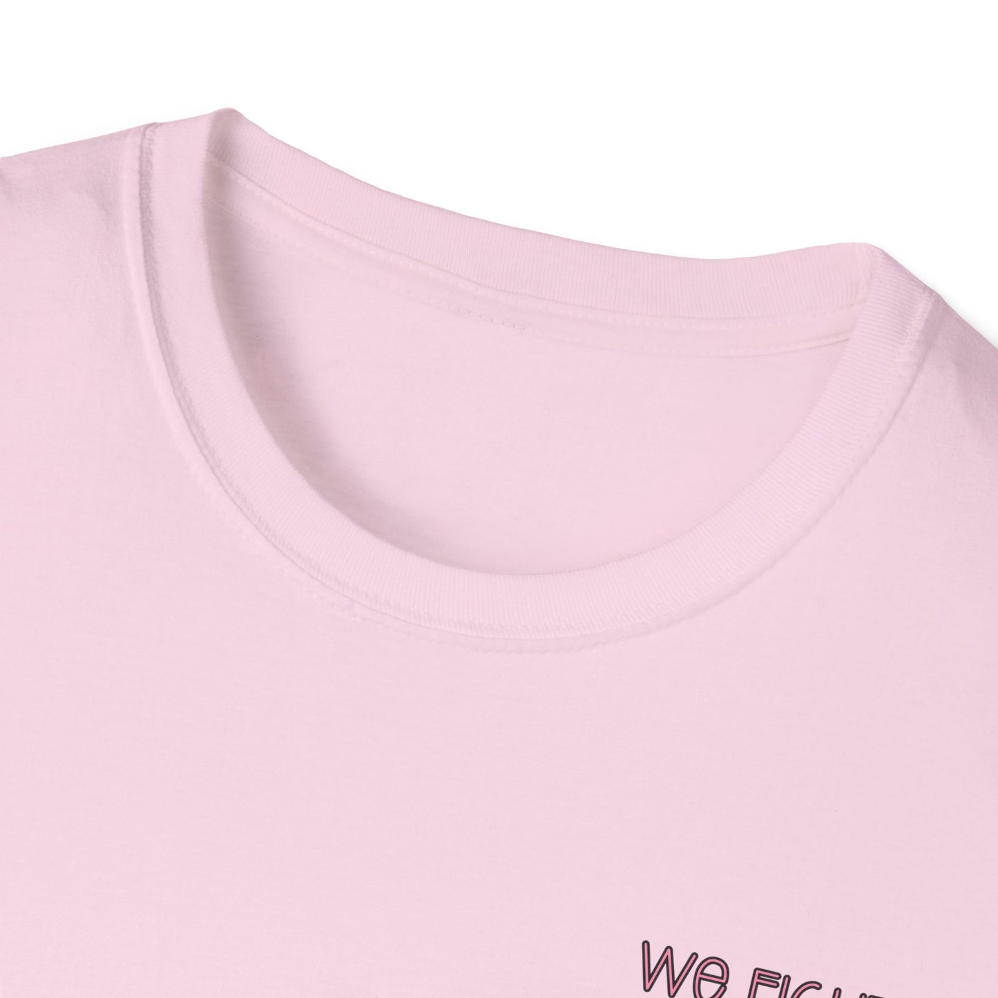 We Fight- Breast Cancer Awareness Tee, Unisex Softstyle T-Shirt
