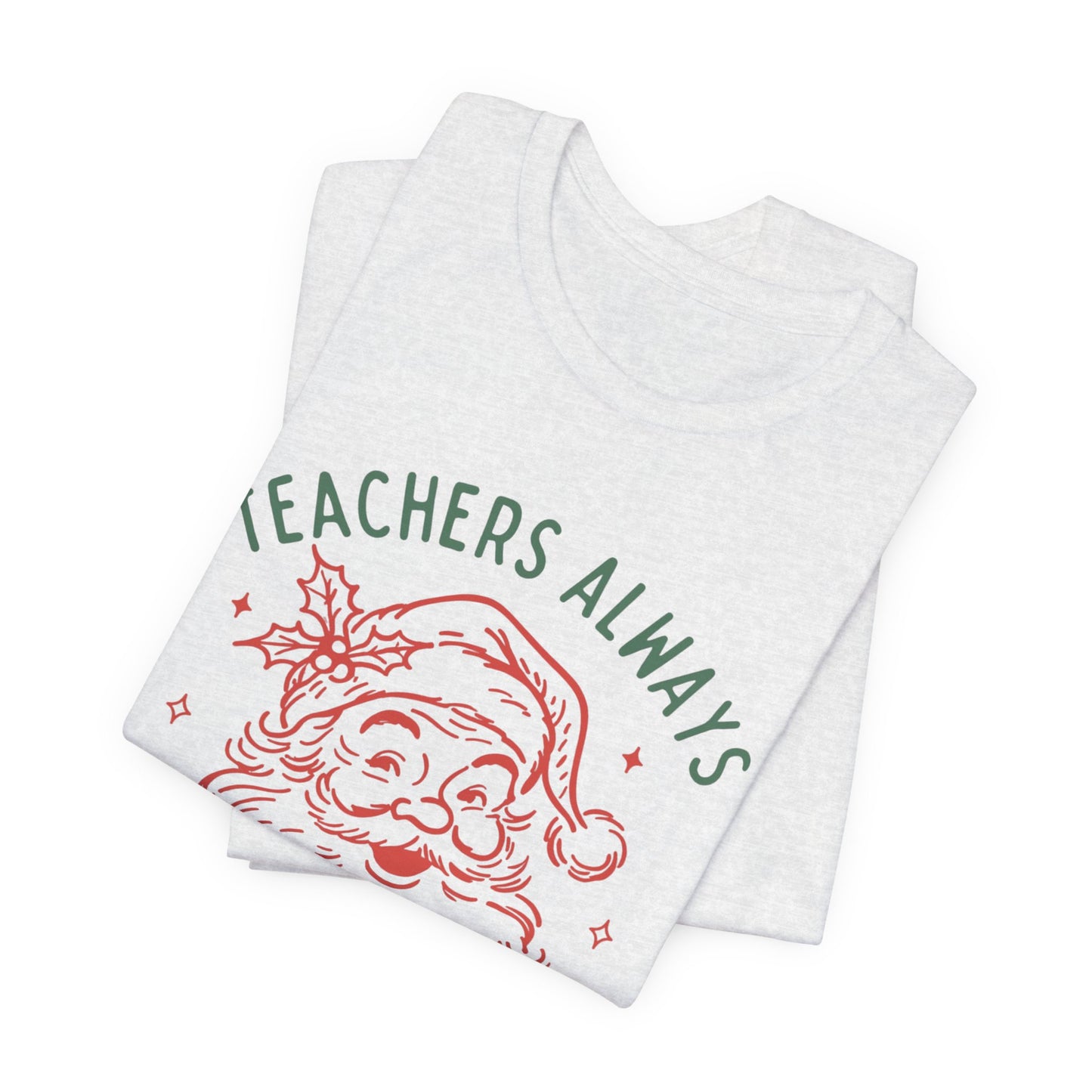 Teachers ALWAYS make the Nice List— Christmas Unisex T‑Shirt