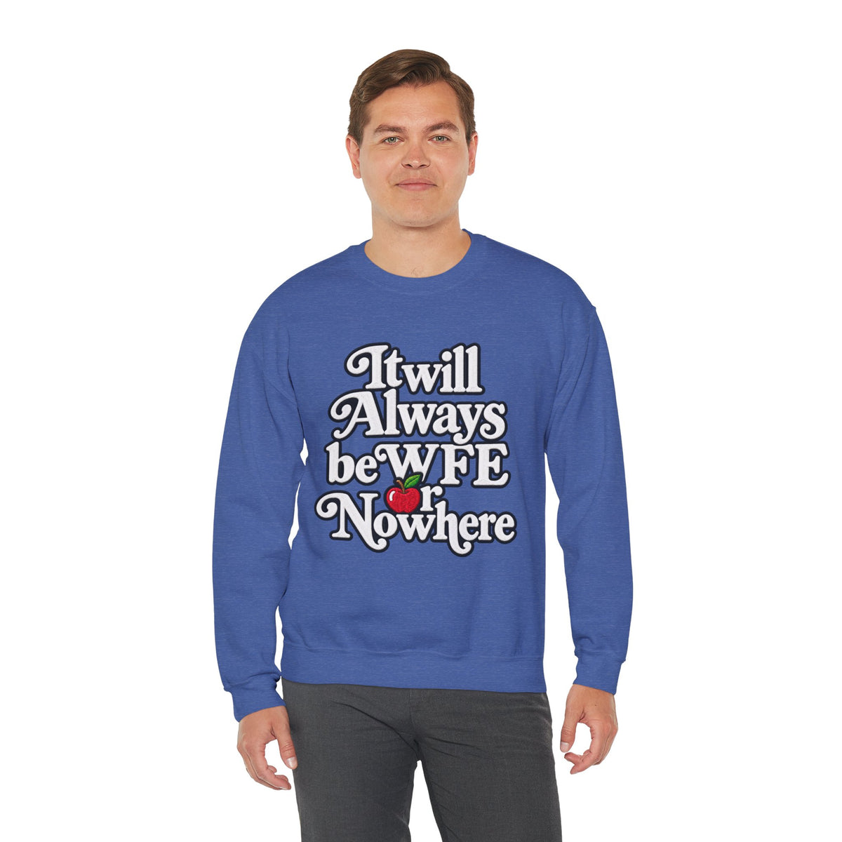 "WFE or Nowhere" w/ apple- LARGE FRONT Crewneck Sweatshirt