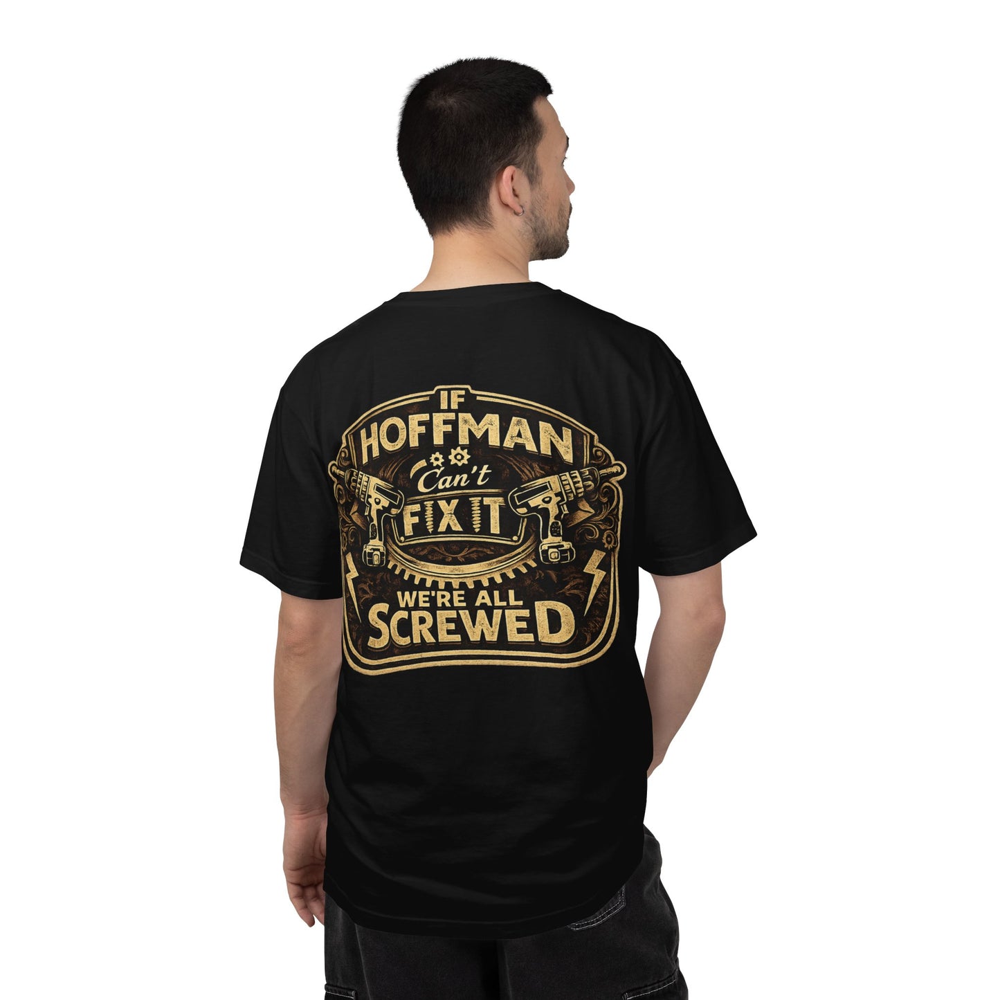 If Hoffman Can't Fix It We're All Screwed T-Shirt — Personalized