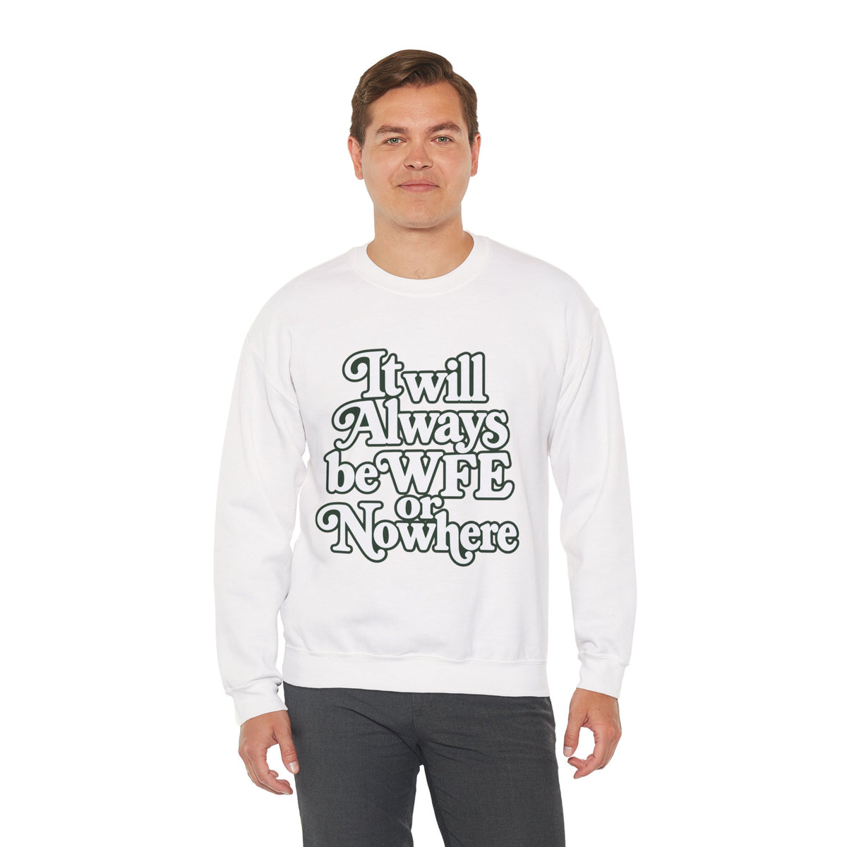 "WFE or Nowhere" LARGE FRONT Crewneck Sweatshirt