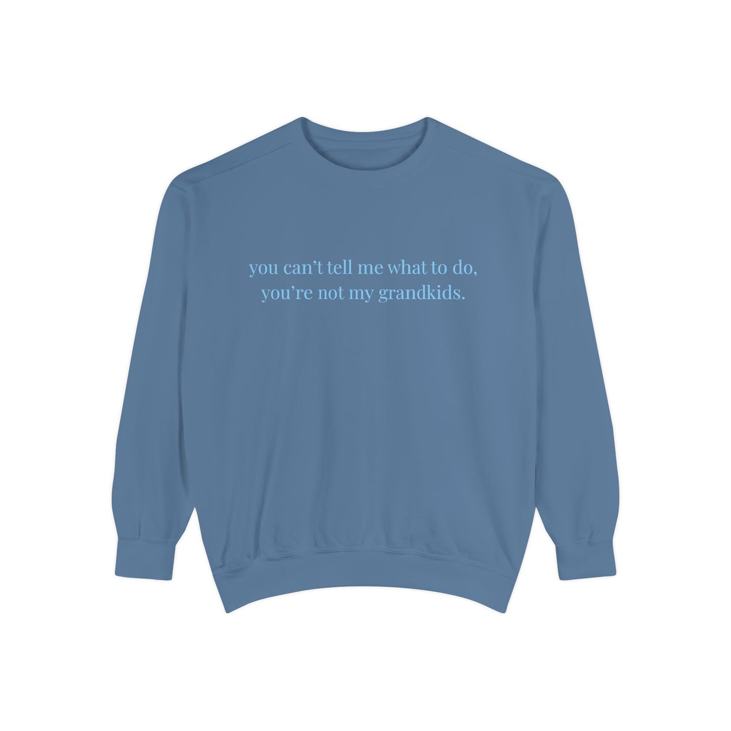 You Can’t Tell Me What to Do Sweatshirt – 'You’re Not My Grandkids' Slogan Crewneck