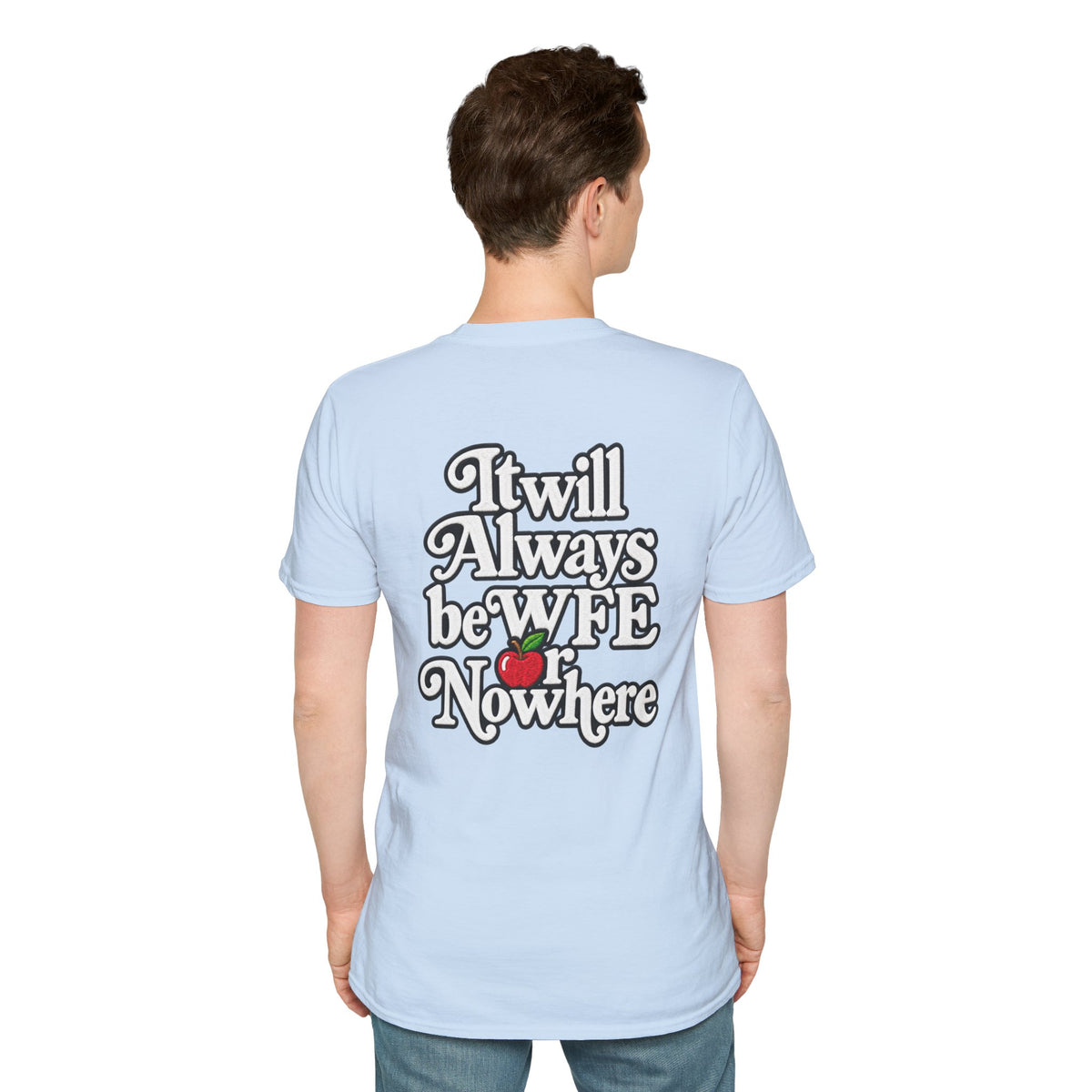 "WFE or Nowhere" - Softstyle T-Shirt