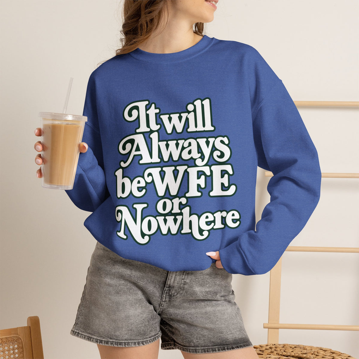 "WFE or Nowhere" LARGE FRONT Crewneck Sweatshirt